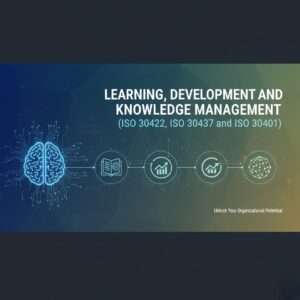 Learning, Development and Knowledge Management (ISO 30422, ISO 30437 and ISO 30401)
